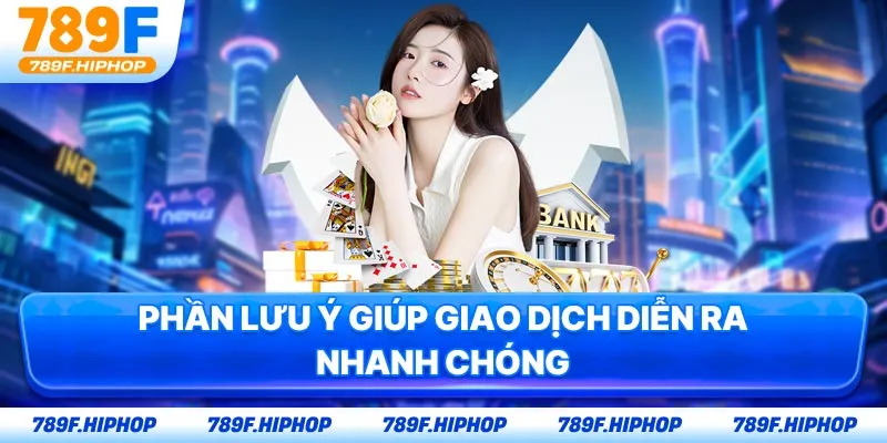 Phần lưu ý giúp giao dịch diễn ra nhanh chóng