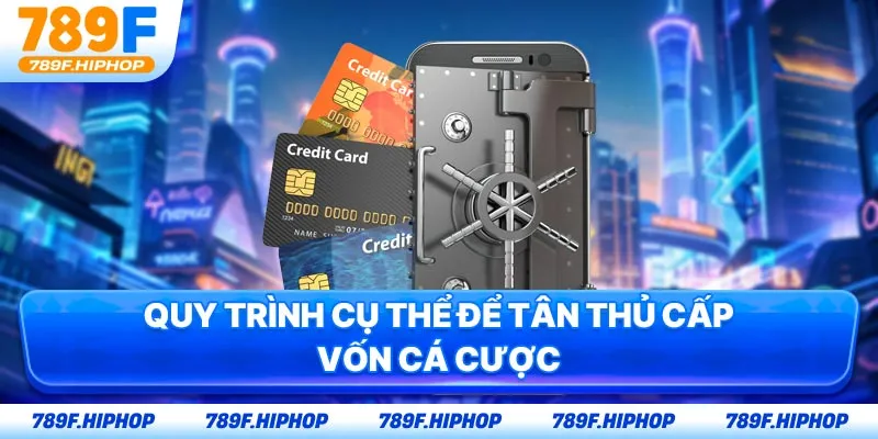 Quy trình cụ thể để tân thủ cấp vốn cá cược
